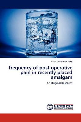 Frequency of Post Operative Pain in Recently Placed Amalgam (Paperback)