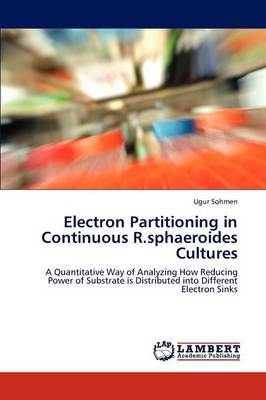 Electron Partitioning in Continuous R.Sphaeroides Cultures (Paperback)