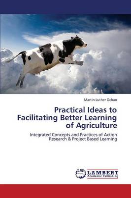 Practical Ideas to Facilitating Better Learning of Agriculture (Paperback)