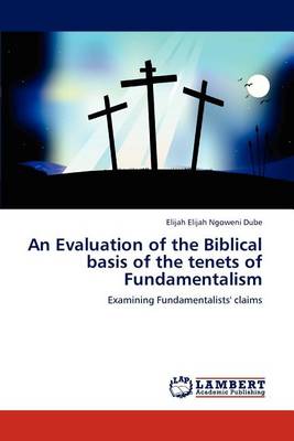 An Evaluation of the Biblical Basis of the Tenets of Fundamentalism (Paperback)