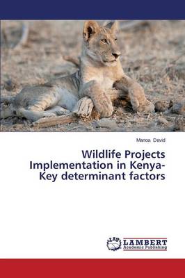 Wildlife Projects Implementation in Kenya-Key Determinant Factors (Paperback)