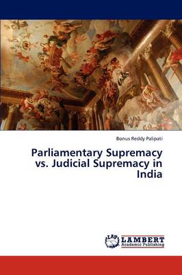 Parliamentary Supremacy vs. Judicial Supremacy in India (Paperback)