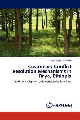 Customary Conflict Resolution Mechanisms in Raya, Ethiopia (Paperback)