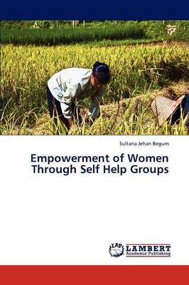 Empowerment of Women Through Self Help Groups (Paperback)