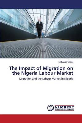 The Impact of Migration on the Nigeria Labour Market (Paperback)