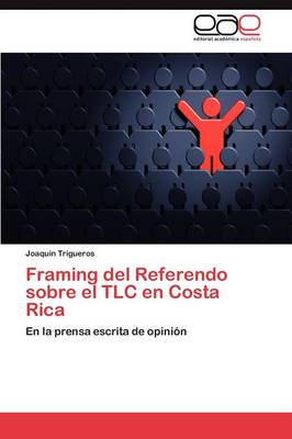Framing del Referendo Sobre El TLC En Costa Rica (Paperback)
