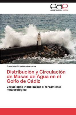Distribucion y Circulacion de Masas de Agua En El Golfo de Cadiz (Paperback)