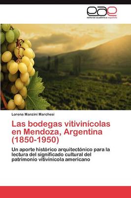 Las Bodegas Vitivinicolas En Mendoza, Argentina (1850-1950) (Paperback)