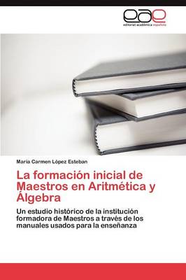 La Formacion Inicial de Maestros En Aritmetica y Algebra (Paperback)