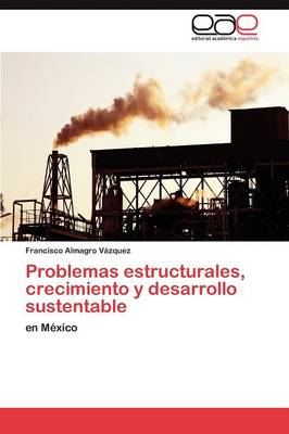 Problemas Estructurales, Crecimiento y Desarrollo Sustentable (Paperback)