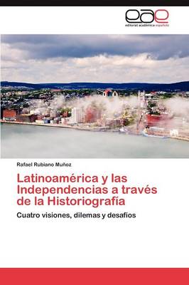 Latinoamerica y Las Independencias a Traves de La Historiografia (Paperback)