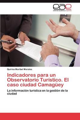 Indicadores Para Un Observatorio Turistico. El Caso Ciudad Camaguey (Paperback)