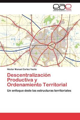 Descentralizacion Productiva y Ordenamiento Territorial (Paperback)