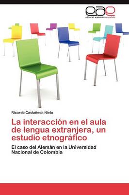 La Interaccion En El Aula de Lengua Extranjera, Un Estudio Etnografico (Paperback)