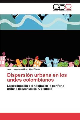 Dispersi n Urbana En Los Andes Colombianos (Paperback)
