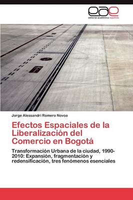 Efectos Espaciales de La Liberalizacion del Comercio En Bogota (Paperback)