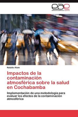 Impactos de La Contaminacion Atmosferica Sobre La Salud En Cochabamba (Paperback)