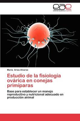 Estudio de La Fisiologia Ovarica En Conejas Primiparas (Paperback)