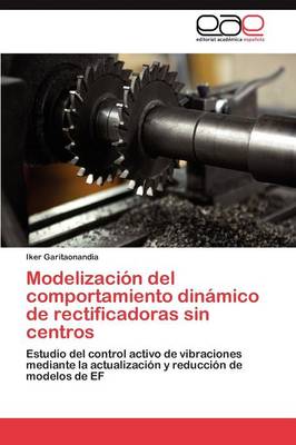 Modelizacion del Comportamiento Dinamico de Rectificadoras Sin Centros (Paperback)