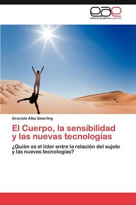 El Cuerpo, La Sensibilidad y Las Nuevas Tecnologias (Paperback)
