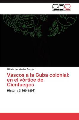 Vascos a la Cuba Colonial: En El Vortice de Cienfuegos (Paperback)