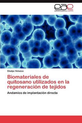 Biomateriales de Quitosano Utilizados En La Regeneracion de Tejidos (Paperback)