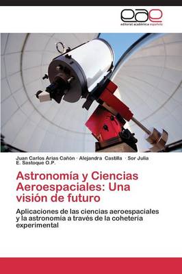 Astronomia y Ciencias Aeroespaciales: Una Vision de Futuro (Paperback)