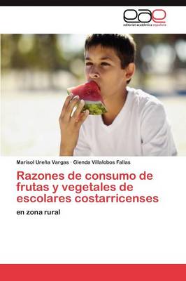 Razones de Consumo de Frutas y Vegetales de Escolares Costarricenses (Paperback)