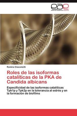 Roles de Las Isoformas Catal ticas de la Pka de Candida Albicans (Paperback)