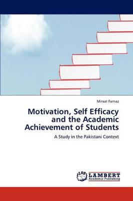 Motivation, Self Efficacy and the Academic Achievement of Students (Paperback)