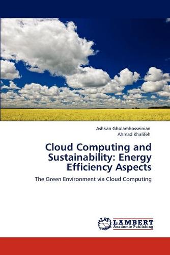 Cloud Computing and Sustainability: Energy Efficiency Aspects (Paperback)