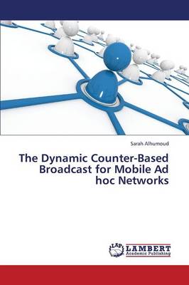 The Dynamic Counter-Based Broadcast for Mobile Ad Hoc Networks (Paperback)