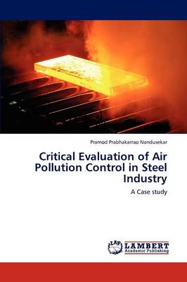 Critical Evaluation of Air Pollution Control in Steel Industry (Paperback)