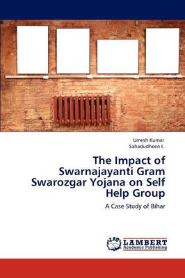 The Impact of Swarnajayanti Gram Swarozgar Yojana on Self Help Group (Paperback)