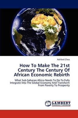 How to Make the 21st Century the Century of African Economic Rebirth (Paperback)