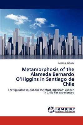 Metamorphosis of the Alameda Bernardo O'Higgins in Santiago de Chile (Paperback)