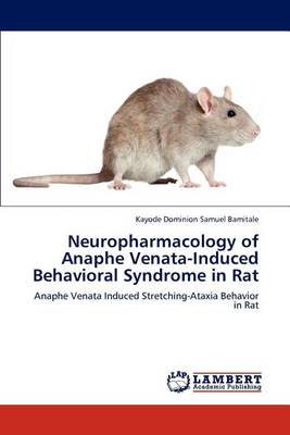 Neuropharmacology of Anaphe Venata-Induced Behavioral Syndrome in Rat (Paperback)