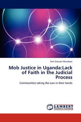 Mob Justice in Uganda: Lack of Faith in the Judicial Process (Paperback)