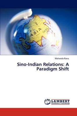 Sino-Indian Relations: A Paradigm Shift (Paperback)