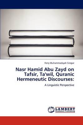 Nasr Hamid Abu Zayd on Tafsir, Ta'wil, Quranic Hermeneutic Discourses (Paperback)