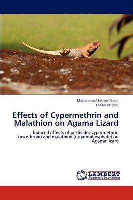 Effects of Cypermethrin and Malathion on Agama Lizard (Paperback)