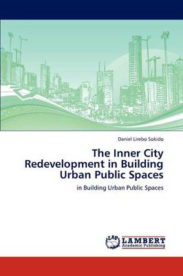 The Inner City Redevelopment in Building Urban Public Spaces (Paperback)