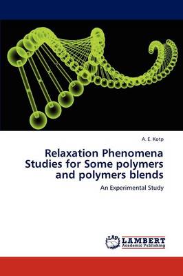 Relaxation Phenomena Studies for Some Polymers and Polymers Blends (Paperback)