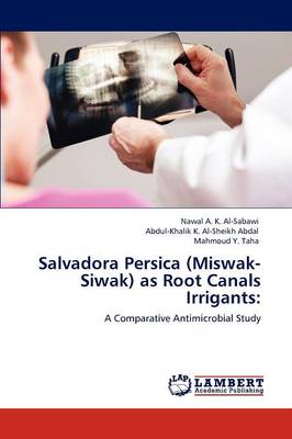 Salvadora Persica (Miswak-Siwak) as Root Canals Irrigants (Paperback)