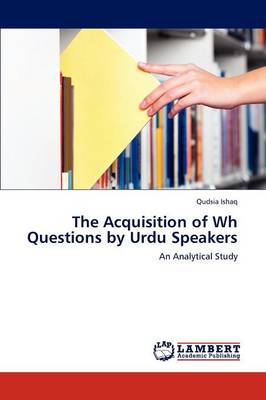 The Acquisition of Wh Questions by Urdu Speakers (Paperback)
