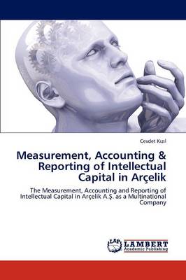 Measurement, Accounting & Reporting of Intellectual Capital in Arcelik (Paperback)