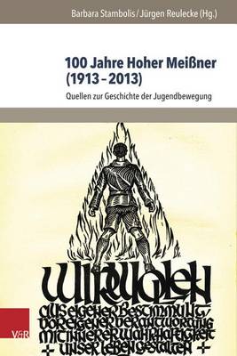 100 Jahre Hoher Meissner (1913-2013): Quellen Zur Geschichte Der Jugendbewegung - Jugendbewegung Und Jugendkulturen - Schriften 1 (Hardback)