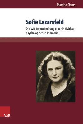 Sofie Lazarsfeld: Die Wiederentdeckung Einer Individualpsychologischen Pionierin (Hardback)
