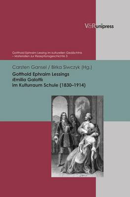 Gotthold Ephraim Lessings Emilia Galotti Im Kulturraum Schule (1830-1914) - Gotthold Ephraim Lessing Im Kulturellen Gedachtnis 3 (Hardback)