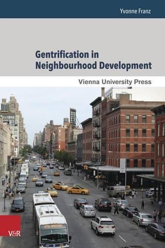Gentrification in Neighbourhood Development: Case Studies from New York City, Berlin, and Vienna (Hardback)